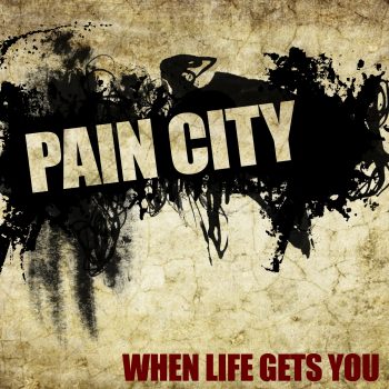 PAIN CITY - When Life Gets You